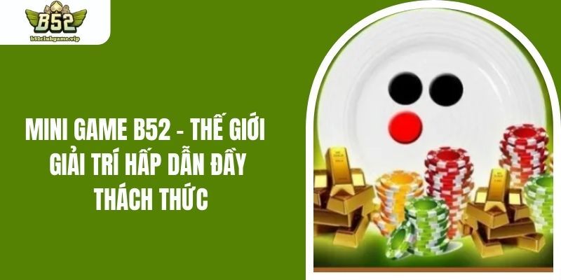 Tổng quan về xóc đĩa mini B52